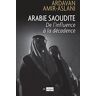 Arabie saoudite : de l'influence à la décadence Ardavan Amir-Aslani Archipel