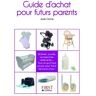 Guide d'achat pour futurs parents : mobilier, jouets, accessoires, vêtements... Tout ce qu'il faut s Julie Cloris First Editions