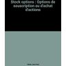 Stock options : options de souscription ou d'achat d'actions Jean-Paul Valuet Joly