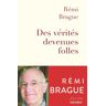 Des vérités devenues folles : la sagesse du Moyen Age au secours des temps modernes Rémi Brague Salvator