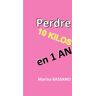 Perdre 10 kilos en 1 an: Réapprendre à manger avec le rééquilibrage alimentaire  marina bassano Independently published