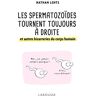 Les spermatozoïdes tournent toujours à droite et autres bizarreries du corps humain Nathan H. Lents Larousse