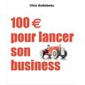 100 euros pour lancer son business Chris Guillebeau Pearson