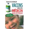 Vaccins : l'avis d'un médecin holistique : dossier parents, je ne vaccine pas mon enfant, quels sont Christian-Tal Schaller Testez
