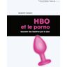 HBO et le porno : raconter des histoires par le sexe Benjamin Campion Presses universitaires François-Rabelais