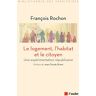 Le logement, l'habitat et le citoyen : une expérimentation républicaine François Rochon Ed. de l'Aube