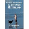 La décennie Mitterrand. Vol. 2. Les épreuves : 1984-1988 Pierre Favier, Michel Martin-Roland Seuil