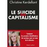 Le suicide du capitalisme : comment les premiers bénéficiaires du système sont en train de le détrui Christine Kerdellant R. Laffont