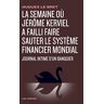 La semaine où Jérôme Kerviel a failli faire sauter le système financier mondial : journal intime d'u Hugues Le Bret Les Arènes