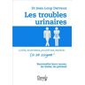 Les troubles urinaires : cystite, incontinence, prostatisme, énurésie... ça se soigne ! : reconnaîtr Jean-Loup Dervaux Dangles