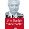 Une élection imperdable : entretiens avec Gérard Leclerc Claude Bartolone, Gérard Leclerc Archipel