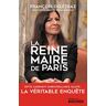 La reine-maire de Paris : dette, logement, embouteillages, saleté... : la véritable enquête François Deletraz Rocher