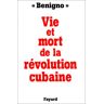 Vie et mort de la révolution cubaine Dariel Alarcón Ramírez Fayard