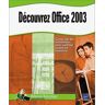 Découvrez Office 2003 : Word, Excel, Powerpoint, Access, Outlook collectif ENI