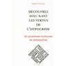 Découvrez avec Kant les vertus de l'hypocrisie : 50 paradoxes loufoques de philosophes Sophie Chassat L'Express éditions