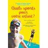 Quels sports pour votre enfant ? : faire le meilleur choix, les sports incontournables, avantages et Francine Seners, Patrick Seners T. Souccar