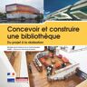 Concevoir et construire une bibliothèque : du projet à la réalisation France. Direction générale des médias et des industries culturelles Moniteur