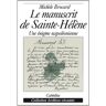 Le manuscrit de Saint-Hélène : une énigme napoléonienne Michèle Brocard Cabédita