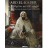 Abd el-Kader et l'Algérie au XIXe siècle dans les collections du musée Condé à Chantilly : expositio collectif Somogy, Musée Condé, Paris-Méditerranée, Edif 2000