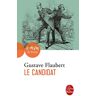 Le candidat : comédie en quatre actes Gustave Flaubert Le Livre de poche