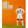 Ligue 1, 2003-2004, une saison de football Arnaud Briand Horizon illimité