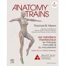 Anatomy trains : les méridiens myofasciaux en thérapie manuelle & du mouvement Thomas Myers Elsevier Masson
