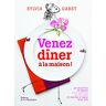 Venez dîner à la maison ! : 90 recettes, 30 menus pour profiter de ses amis et rester à table avec e Sylvia Gabet La Martinière