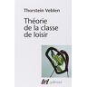 Théorie de la classe de loisir Thorstein Veblen Gallimard