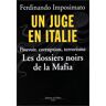 Un juge en Italie : pouvoir, corruption, terrorisme : les dossiers noirs de la Mafia Ferdinando Imposimato Ed. de Fallois