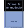 Zidane, le roi modeste Jean Philippe Archipel