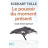 Le pouvoir du moment présent : guide d'éveil spirituel Eckhart Tolle J'ai lu