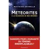 Météorites : à la recherche de nos origines Matthieu Gounelle Flammarion