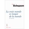 La vraie morale se moque de la morale : être responsable Alain Etchegoyen Seuil