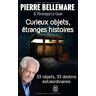 Curieux objets, étranges histoires : 33 objets, 33 destins extraordinaires Pierre Bellemare, Véronique Le Guen J'ai lu