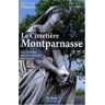 Le cimetière Montparnasse : son histoire, ses promenades, ses secrets Marie-Laure Pierard Ed. De Borée