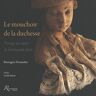 Le mouchoir de la duchesse : voyage au coeur de l'artisanat d'art... Bérengère Desmettre Riveneuve