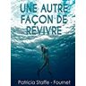 Une Autre façon de revivre  patricia staffe-fournet Librinova