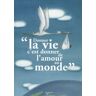 Donner la vie c'est donner de l'amour au monde  honoré de balzac, jules renard, colette, pierre péju, collectif De Vecchi