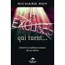 Les excuses qui tuent... : devenir la meilleure version de soi-même Richard Roy LE DAUPHIN BLANC