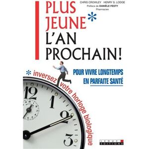 Plus jeune l'an prochain ! : pour vivre longtemps en