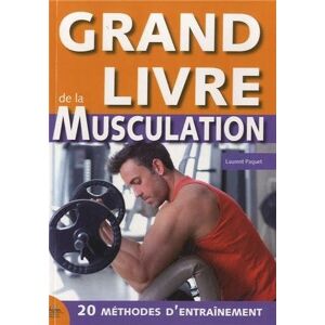 Grand livre de la musculation : méthode optimum pour des