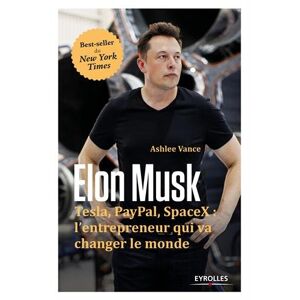 Elon Musk : Tesla, Paypal, Space X : l'entrepreneur qui