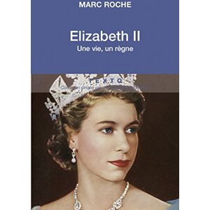 elizabeth ii. une vie, un règne marc roche tallandier