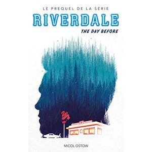 Riverdale. The day before Micol Ostow Hachette romans