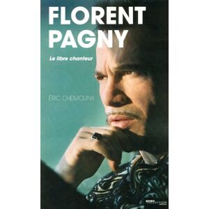 Florent Pagny : le libre chanteur Éric Chemouny Hors collection