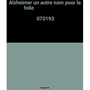 alzheimer un autre nom pour la folie   