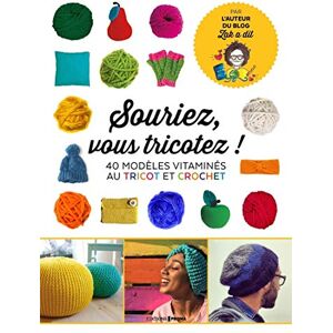 Souriez, vous tricotez ! : 40 modèles vitaminés : crochet