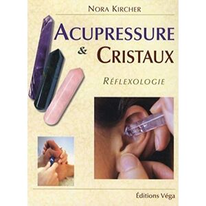 Acupressure et cristaux : réflexologie Nora Kircher Véga