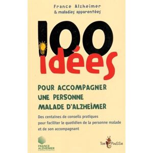 France-Alzheimer et maladies apparentées 100 idées pour accompagner une personne