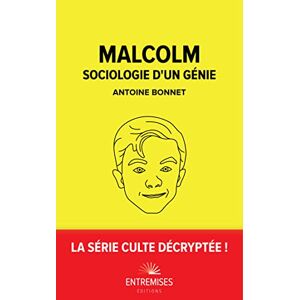 Malcolm : sociologie d'un génie Antoine Bonnet Entremises éditions